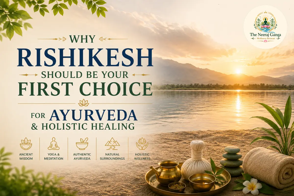 Why Rishikesh Should Be Your First Choice for Ayurveda & Holistic Healing
